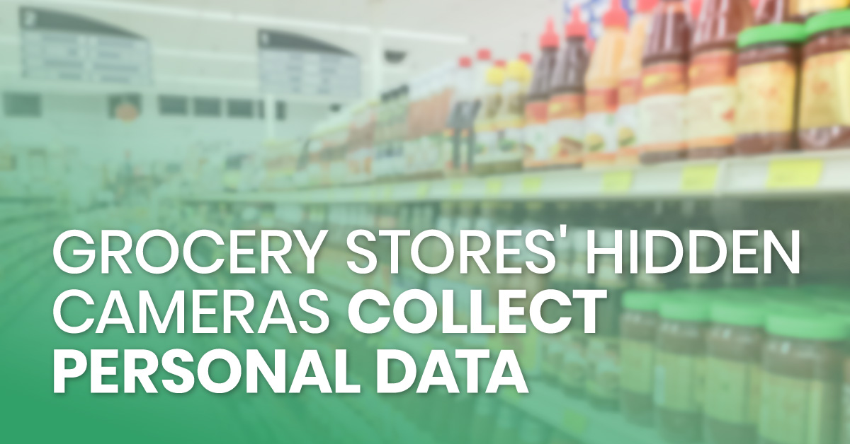 Grocery Stores' Hidden Cameras Collect Personal Data